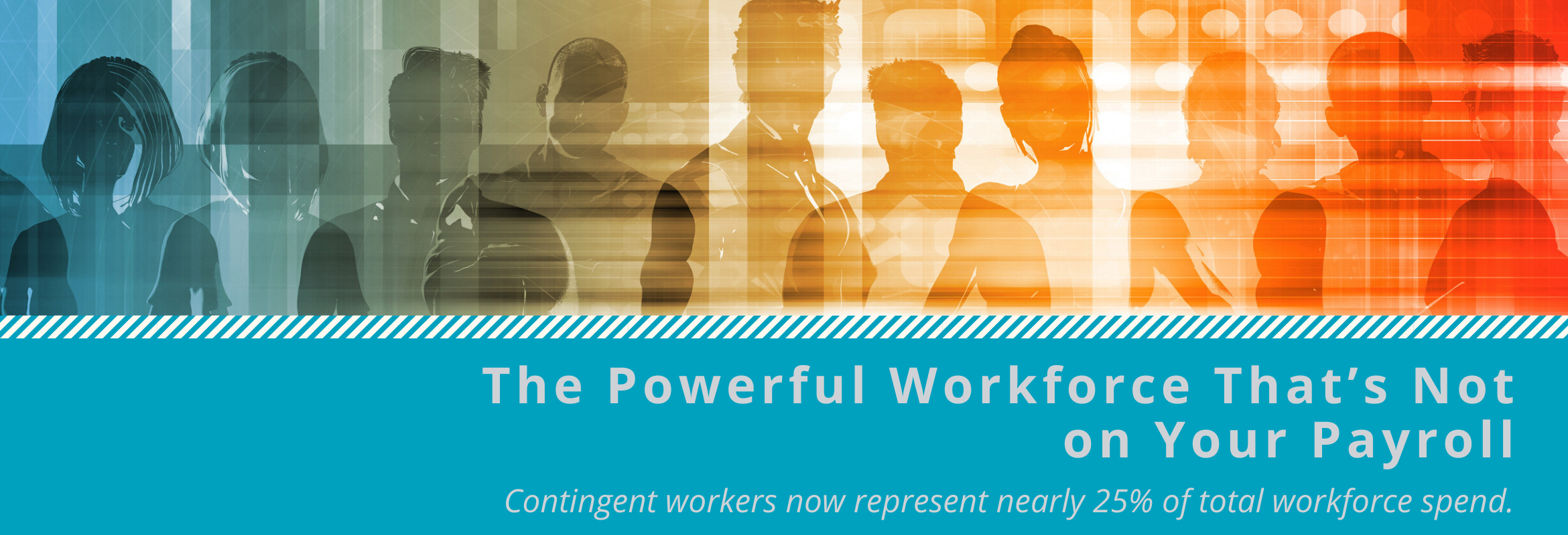 Contingent workers now represent nearly 25 percent of total workforce spend.